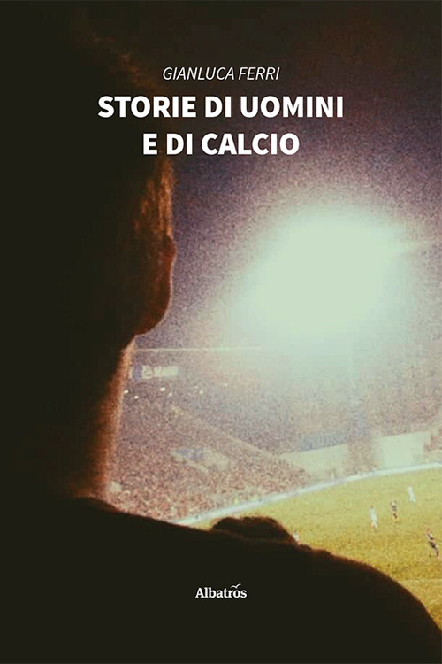 Storie di uomini e di calcio