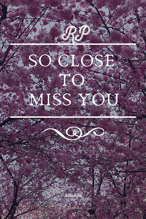 So close to miss you