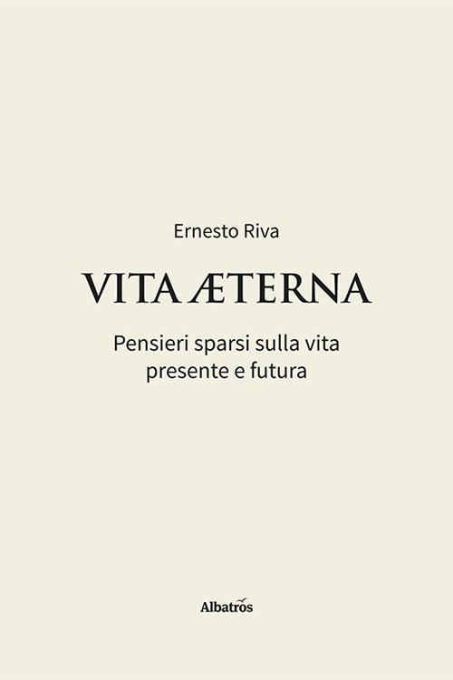 Vita Aeterna. Pensieri sparsi sulla vita presente e futura
