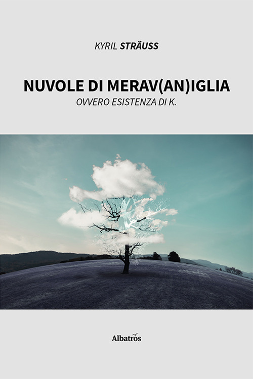 Nuvole di merav(an)iglia. Ovvero esistenza di K.