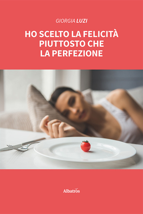 Ho scelto la felicità piuttosto che la perfezione