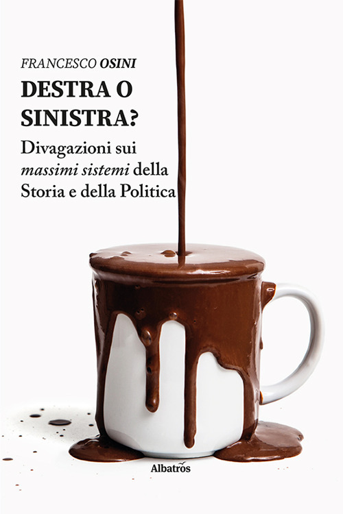 Destra o sinistra? Divagazioni sui massimi sistemi della storia e della politica