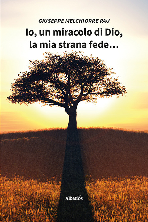 Io, un miracolo di Dio, la mia strana fede...