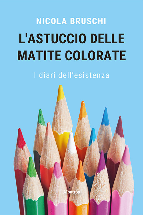 L'astuccio delle matite colorate. I diari dell'esistenza
