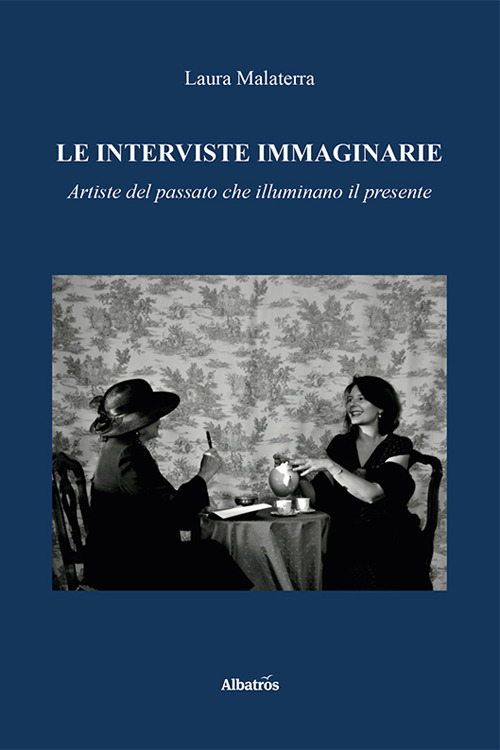 Le interviste immaginarie. Artiste del passato che illuminano il presente