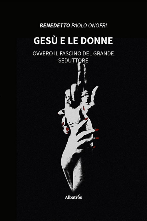 Gesù e le donne. Ovvero il fascino del grande seduttore