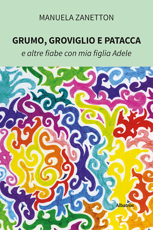 Grumo, Groviglio e Patacca e altre fiabe con mia figlia Adele