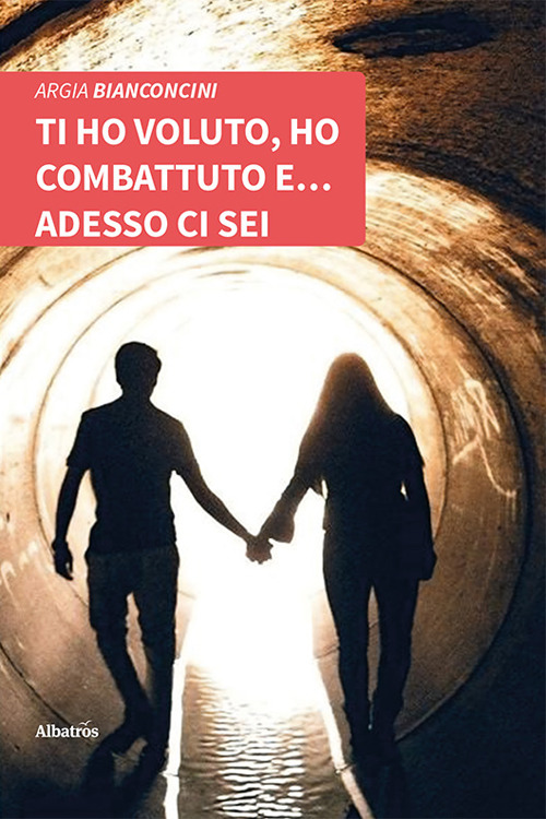 Ti ho voluto, ho combattuto e… adesso ci sei
