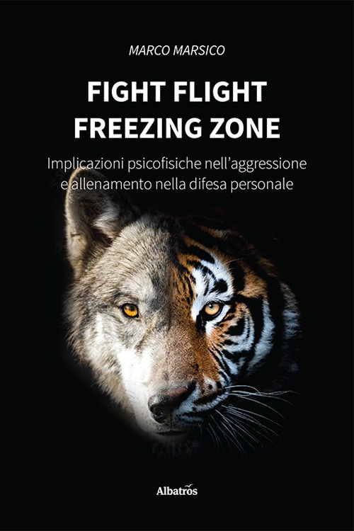 Fight flight freezing zone. Implicazioni psicofisiche nell’aggressione e allenamento nella difesa personale