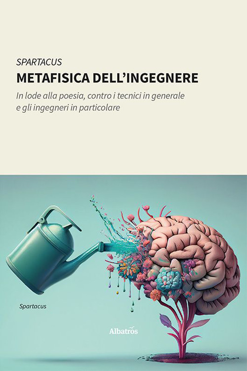 Metafisica dell’ingegnere. In lode alla poesia, contro i tecnici in generale e gli ingegneri in particolare