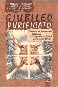 Giubileo purificato. Itinerari di conversione personale e di riforma ecclesiale per l'anno 2000