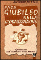 Fare giubileo nella globalizzazione. Spiritualità dell'economia e della politica