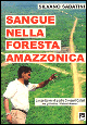 Sangue nella foresta amazzonica. La spedizione di padre Giovanni Calleri tra gli indios waimiri-atroari