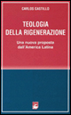 Teologia della rigenerazione. Una nuova proposta dall'America latina