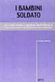 I bambini soldato. Lo sfruttamento globale dell'infanzia. Il ruolo della società civile e delle istituzioni internazionali