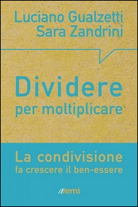 Dividere per moltiplicare. La condivisione fa crescere il ben-essere