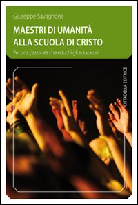 Maestri di umanità alla scuola di Cristo. Per una pastorale che educhi gli educatori