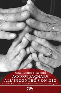 Accompagnare all'incontro con Dio. Una introduizone semplice ai fondamenti della vita nello spirito