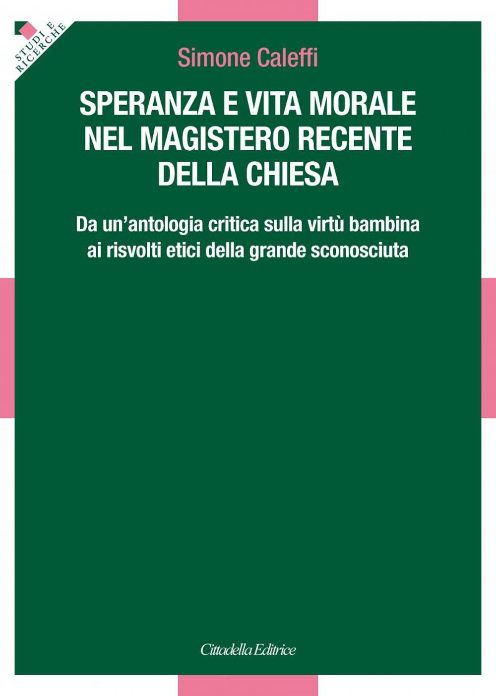 Speranza e vita morale nel magistero recente della Chiesa. Da un’antologia critica sulla virtù bambina ai risvolti etici della grande sconosciuta