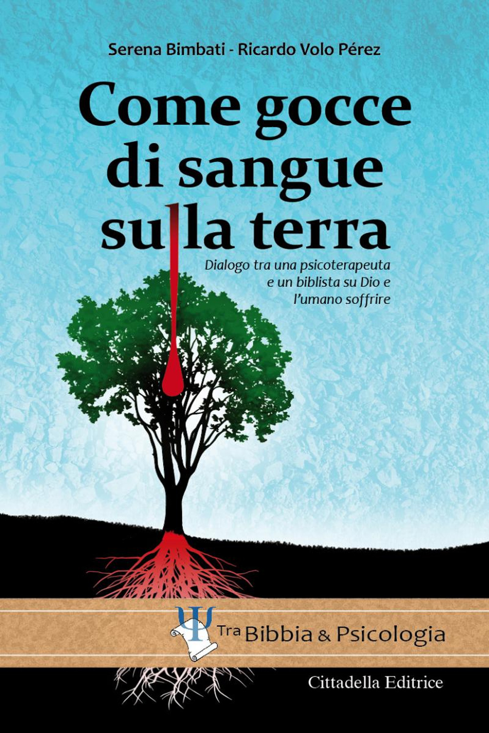Come gocce di sangue sulla terra. Dialogo tra una psicoterapeuta e un biblista su Dio e l’umano soffrire