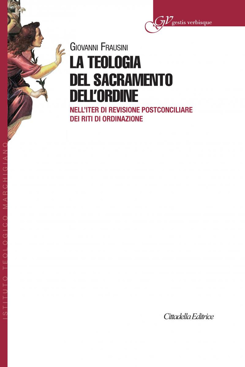 La teologia del sacramento dell'ordine. Nell'iter di revisione postconciliare dei riti di Ordinazione