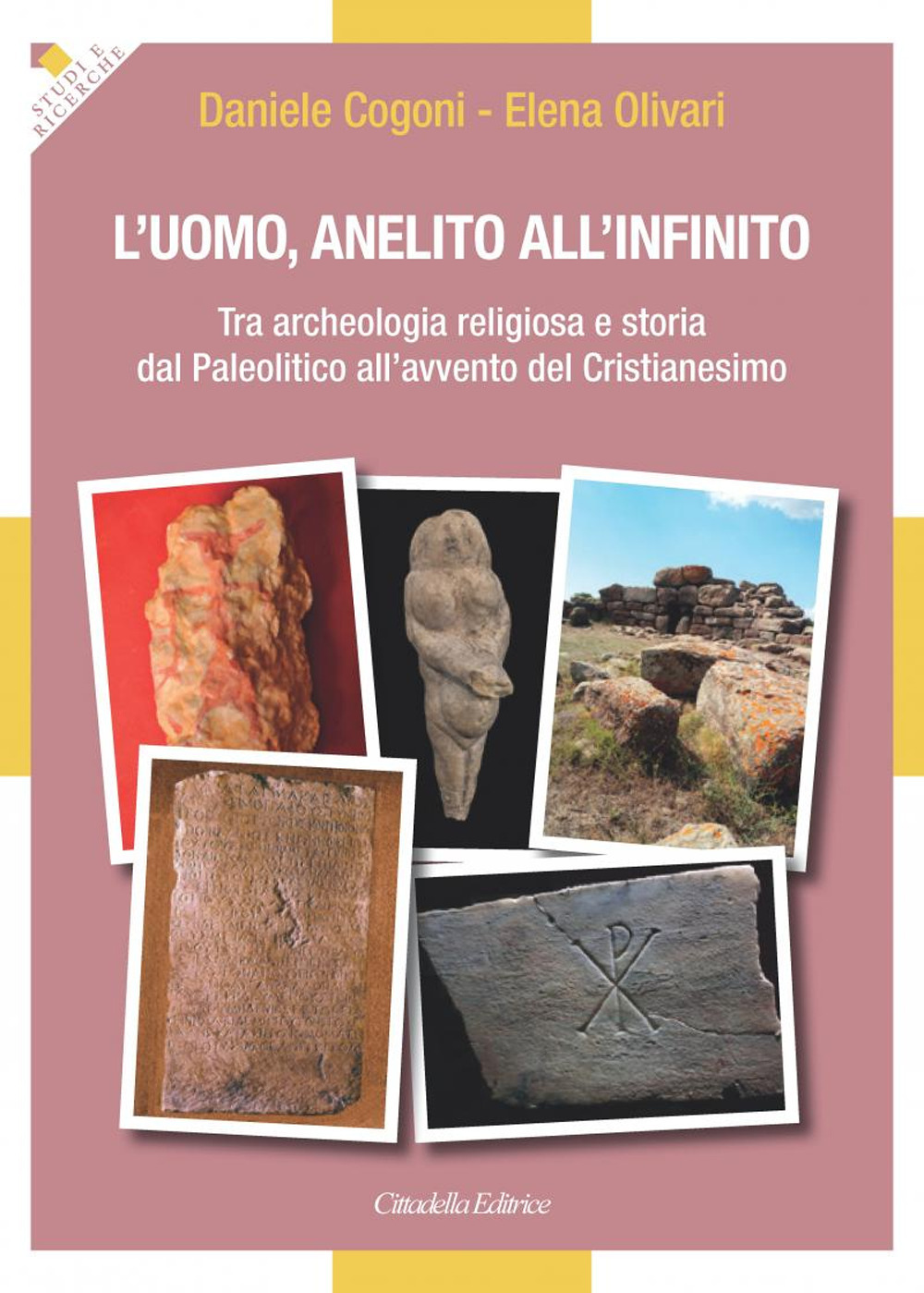 L'uomo, anelito all’infinito. Tra archeologia religiosa e storia dal Paleolitico all’avvento del Cristianesimo