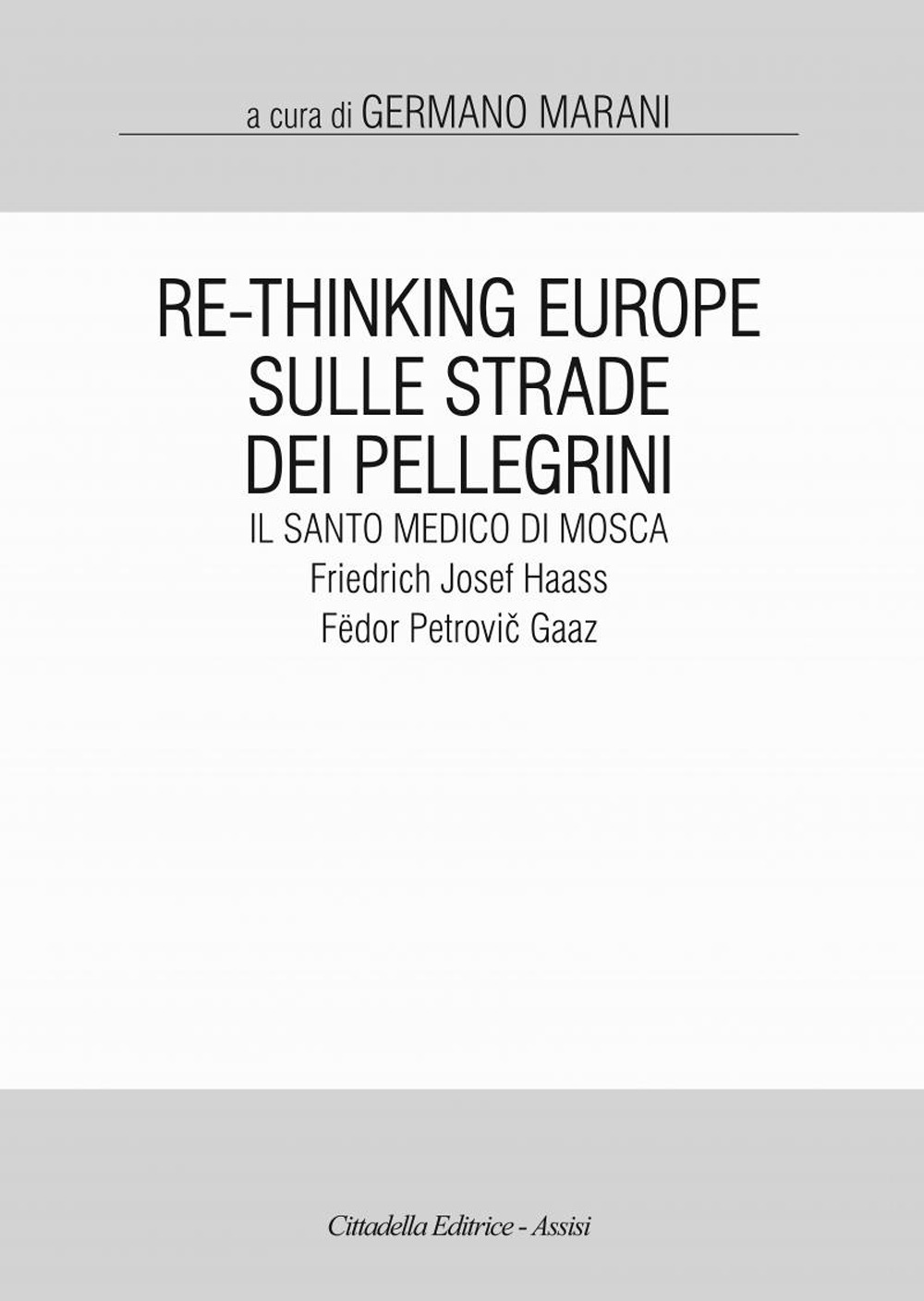 Re-Thinking Europe. Sulle strade dei pellegrini il santo medico di Mosca: Friedrich Josef Haass / Fëdor Petrovič Gaaz