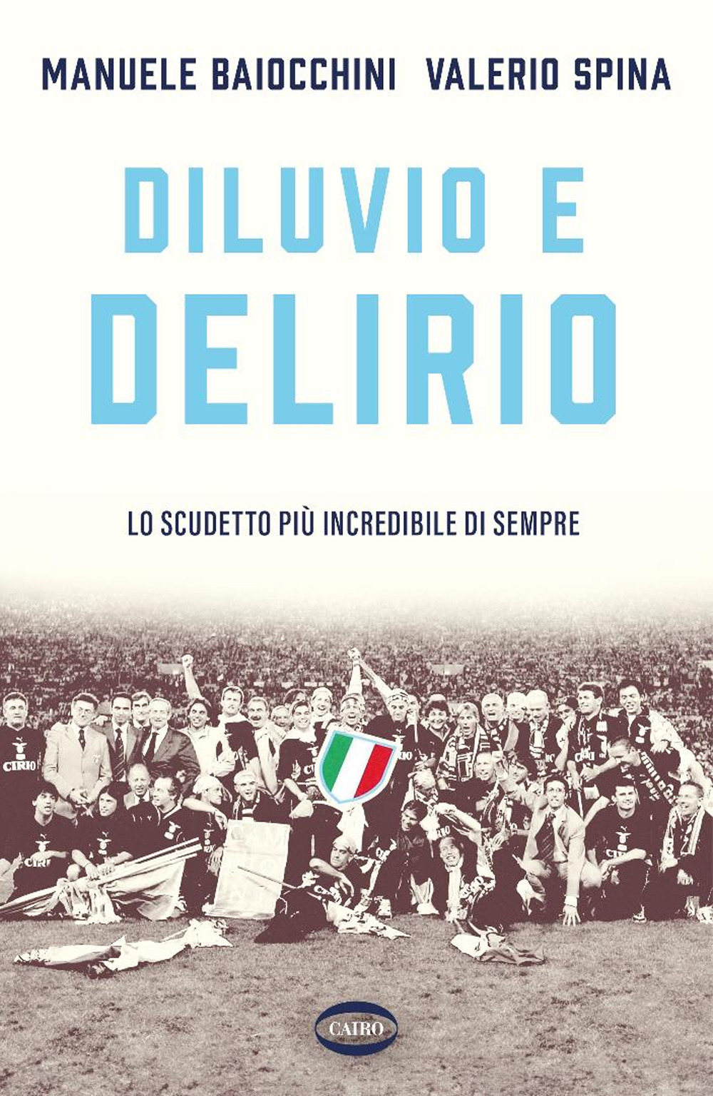Diluvio e delirio. Lo scudetto più incredibile di sempre