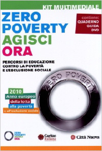 Zero poverty. Agisci ora. Percorsi di educazione contro la povertà e l'esclusione sociale