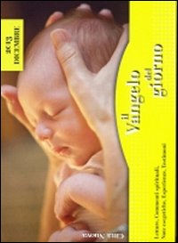 Il Vangelo del giorno. Letture, commenti spirituali, note esegetiche, esperienze, testimoni. Dicembre 2013