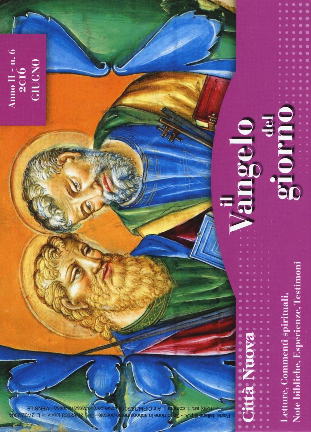 Il Vangelo del giorno. Letture, commenti spirituali, note esegetiche, esperienze, testimoni. Giugno 2016