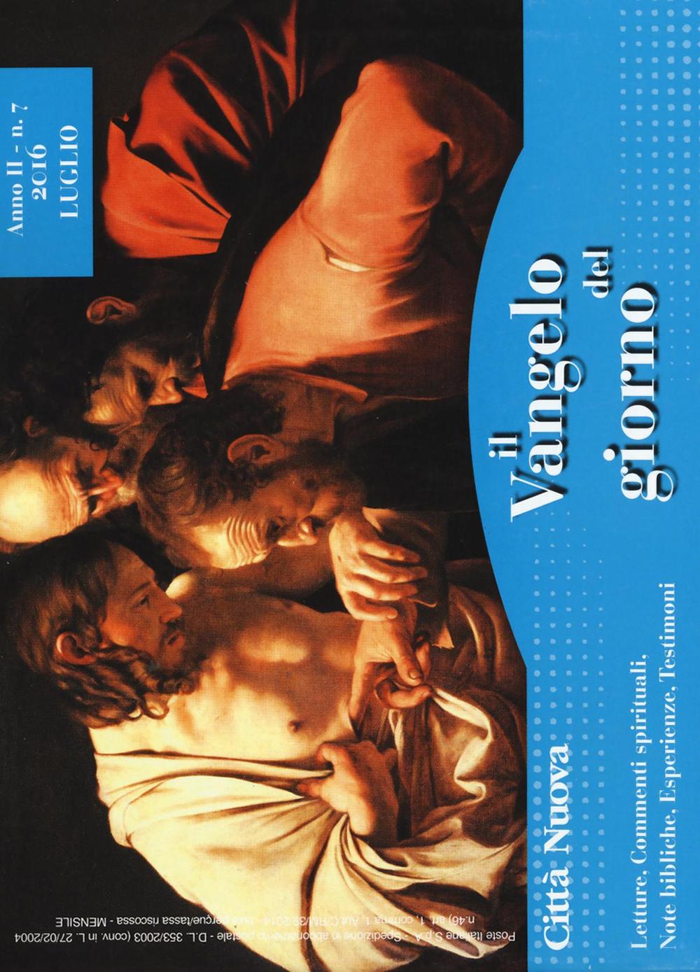 Il Vangelo del giorno. Letture, commenti spirituali, note bibliche, esperienze, testimoni. Luglio 2016