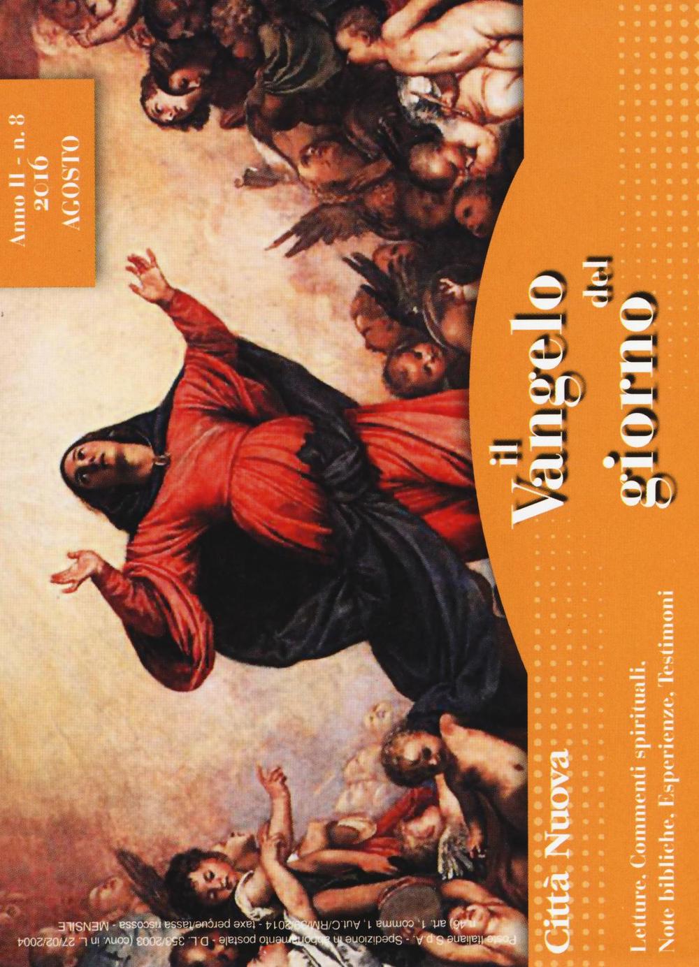 Il Vangelo del giorno. Letture, commenti spirituali, note esegetiche, esperienze, testimoni. Agosto 2016