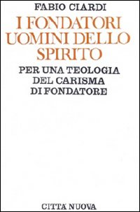 I fondatori uomini dello Spirito. Per una teologia del carisma di fondatore