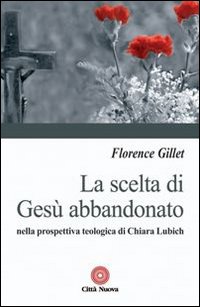 La scelta di Gesù abbandonato nella prospettiva teologica di Chiara Liubich