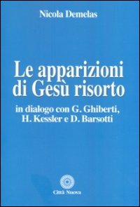 Le apparizioni di Gesù risorto. In dialogo con G. Ghiberti, H. Kessler e D. Barsotti