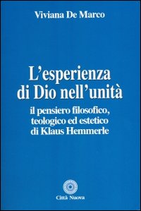 L'esperienza di Dio nell'unità. Il pensiero filosofico, teologico ed estetico di Klaus Hemmerle