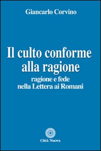 Il culto conforme alla ragione. Ragione e fede nella lettera ai romani