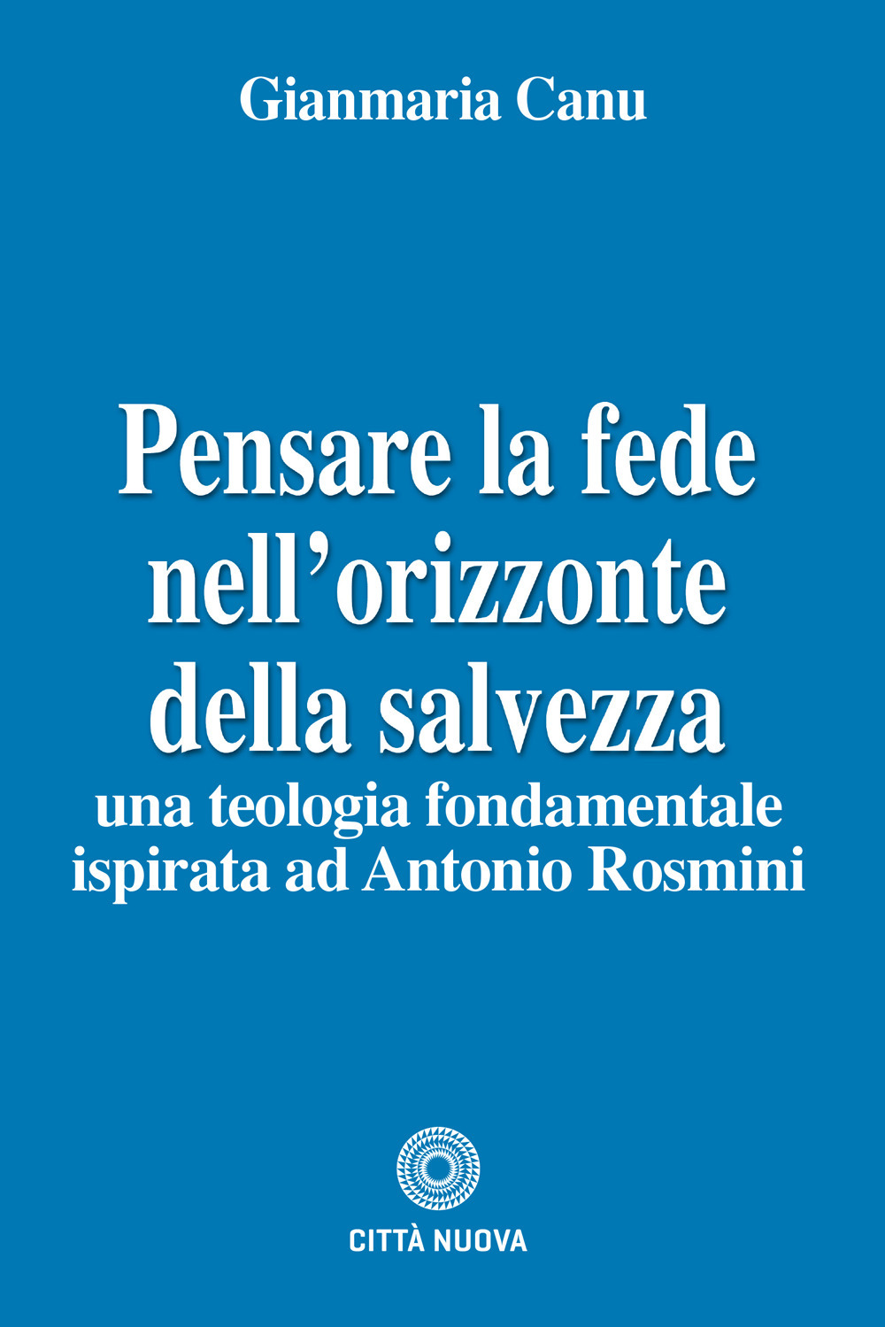 Pensare la fede nell'orizzonte della salvezza. Una teologia fondamentale ispirata ad Antonio Rosmini