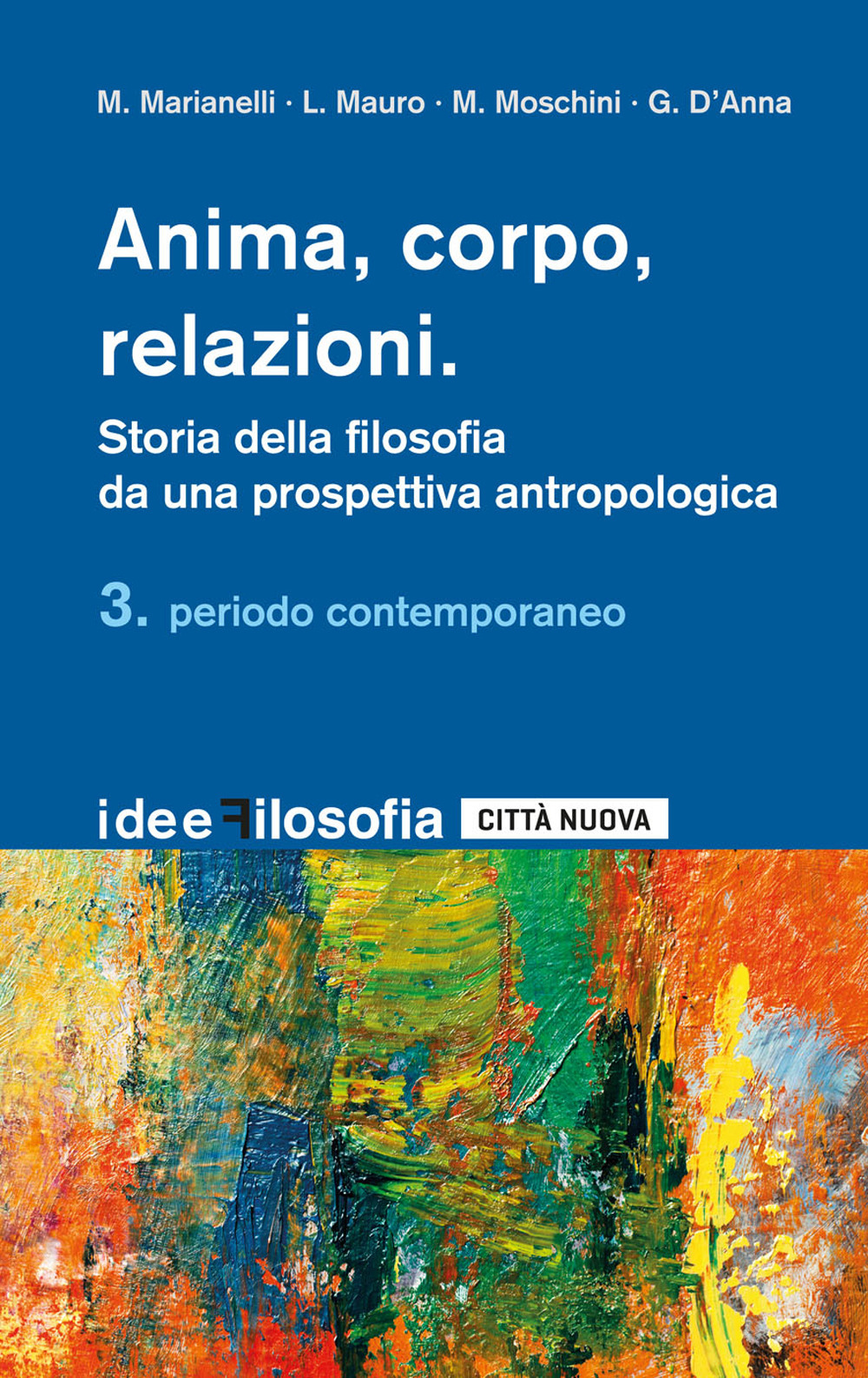 Anima, corpo, relazioni. Storia della filosofia da una prospettiva antropologica. Vol. 3: Periodo contemporaneo
