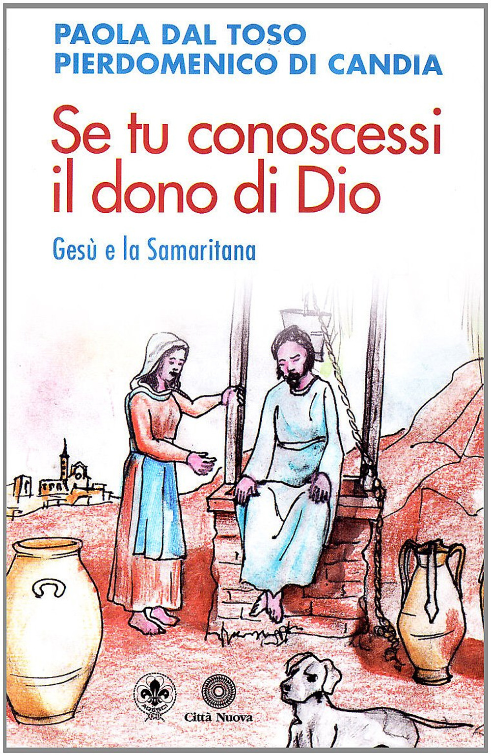 Se tu conoscessi il dono di Dio. Gesù e la Samaritana