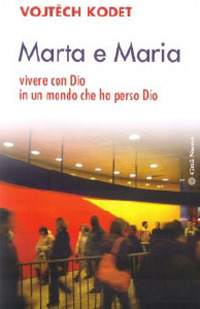 Marta e Maria. Come vivere con Dio in un mondo che ha perso Dio