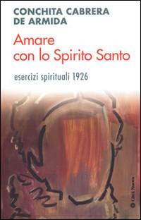 Amare con lo Spirito Santo. Esercizi spirituali 1926