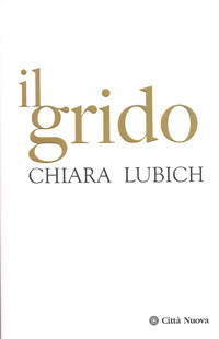 Il grido. Gesù crocifisso e abbandonato nella storia e nella vita del Movimento dei Focolari dalla sua nascita nel 1943 all'alba del terzo millennio