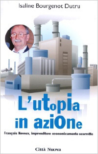 L'utopia in azione. François Neveux, imprenditore economicamente scorretto