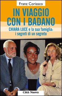In viaggio con i Badano. Chiara Luce e la sua famiglia: i segreti di un segreto