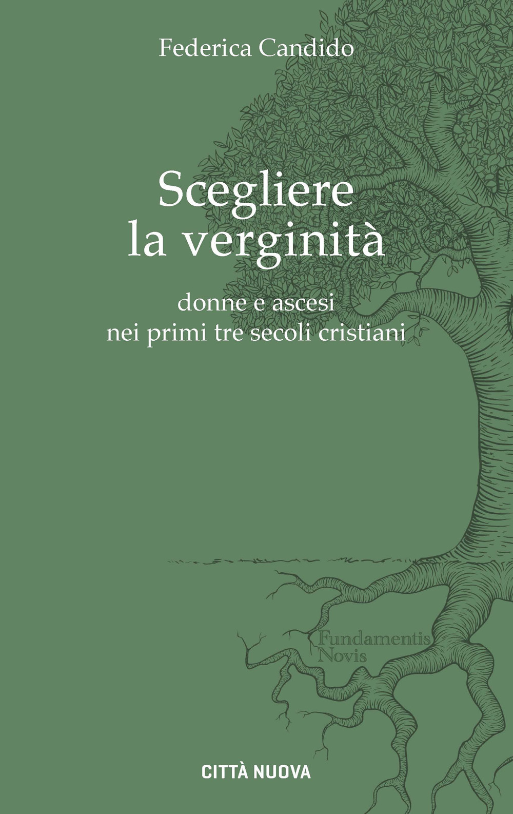Scegliere la verginità. Donne e ascesi nei primi tre secoli cristiani