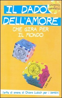 Il dado dell'amore che gira per il mondo. L'arte di amare di Chiara Lubich per i bambini
