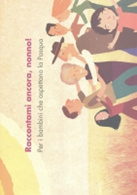 Raccontami ancora, nonno! Per i bambini che aspettano la Pasqua