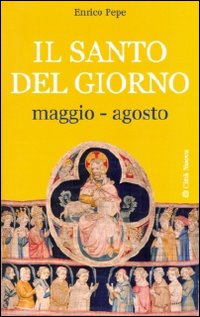 Il santo del giorno. Vol. 2: Maggio-agosto
